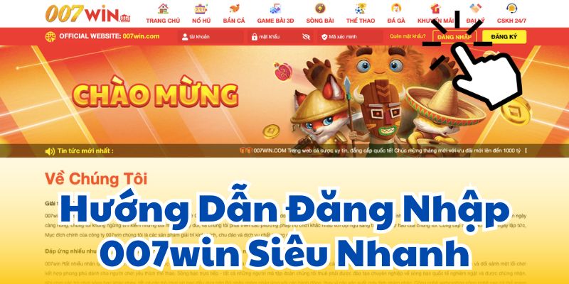 Hướng Dẫn Đăng Nhập 007win Siêu Nhanh