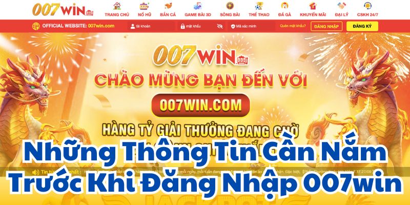 Những Thông Tin Cần Nắm Trước Khi Đăng Nhập 007win