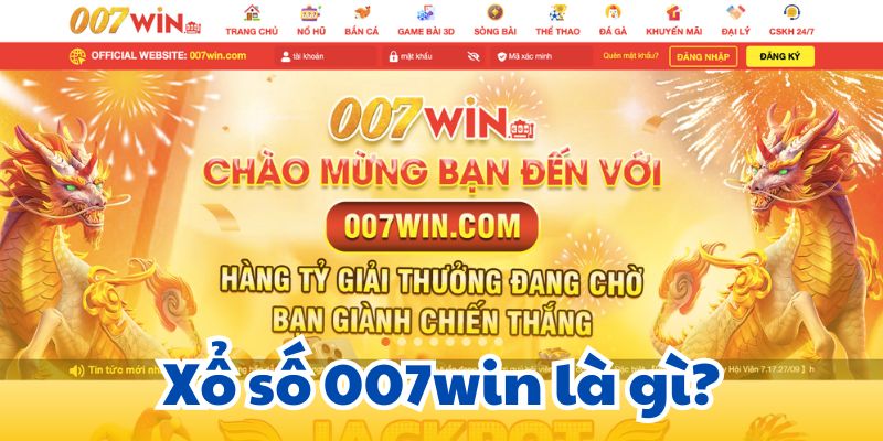 Xổ số 007win là gì?