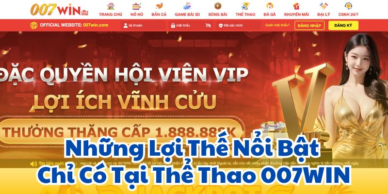 Những Lợi Thế Nổi Bật Chỉ Có Tại Thể Thao 007WIN