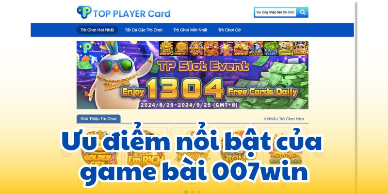 Ưu điểm nổi bật của game bài 007win