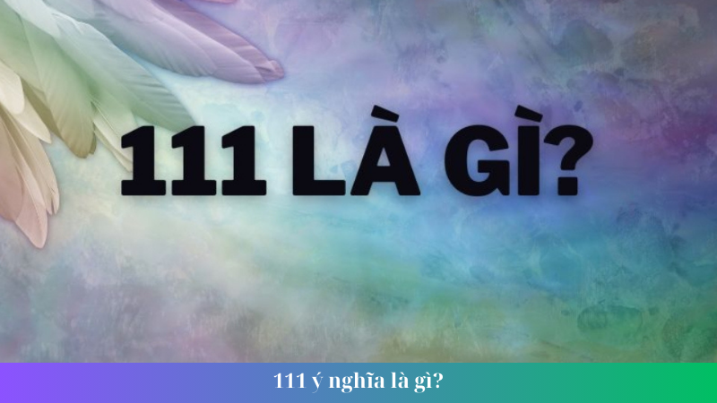 111 y nghia la gi 1