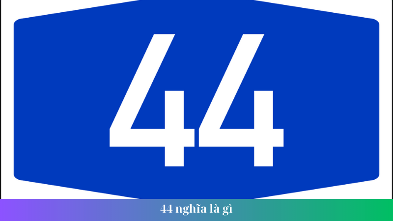 44 nghia la gi