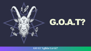 GOAT Nghia La Gi 1 1