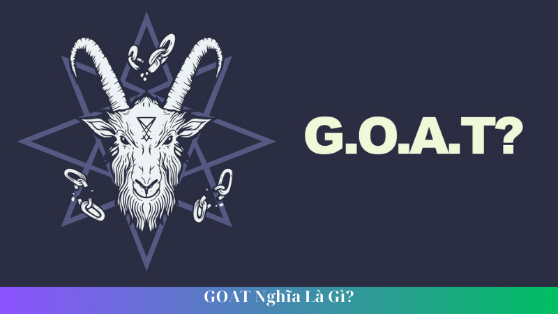 GOAT Nghia La Gi 1 2