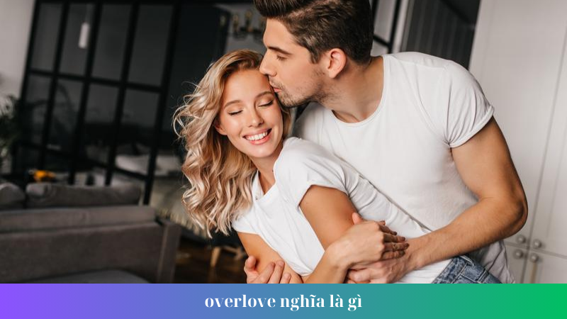 overlove nghia la gi